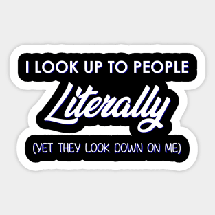 I Look Up To People Literally Sticker